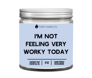 I'm Not Feeling Very Worky Today Candle