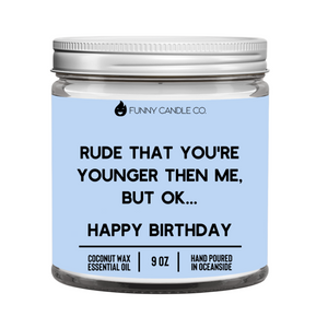 Rude That You're Younger Than Me But Ok. . . Happy Birthday Candle