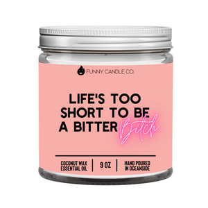 Life's Too Short To Be A Bitter B*tch Candle