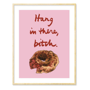 Hang in There, Bitch (Donut) Art Print