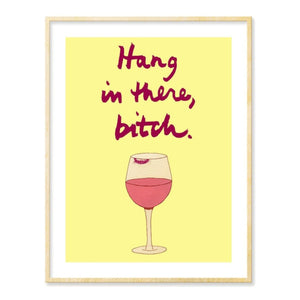 Hang in There, Bitch (Wine) Art Print