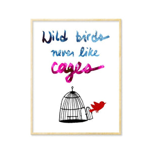 Wild Birds Never Like Cages Art Print
