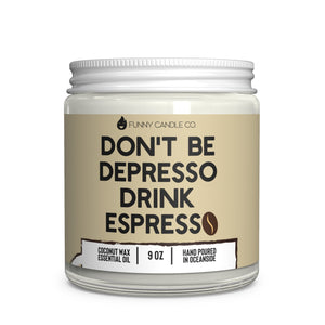 Don't Be Despresso, Drink Espresso Candle