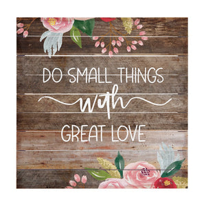Do Small Things With Great Love - Perfect Pallet Wall Art
