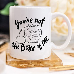 You're Not The Boss Of Me Mug